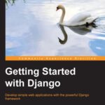 خرید و دانلود نسخه کامل کتاب Getting Started with Django: Develop simple web applications with the powerful Django framework