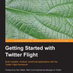 خرید و دانلود نسخه کامل کتاب Getting Started with Twitter Flight: Build scalable, modular JavaScript applications with the Twitter Flight framework