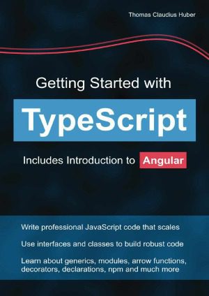 خرید و دانلود نسخه کامل کتاب Getting Started with TypeScript : Includes Introduction to Angular_687409865cde2.jpeg خرید و دانلود نسخه کامل کتاب Getting Started with TypeScript : Includes Introduction to Angular