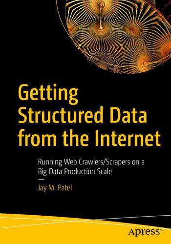 خرید و دانلود نسخه کامل کتاب Getting Structured Data from the Internet: Running Web Crawlers/Scrapers on a Big Data Production Scale_6866df9840422.jpeg خرید و دانلود نسخه کامل کتاب Getting Structured Data from the Internet: Running Web Crawlers/Scrapers on a Big Data Production Scale