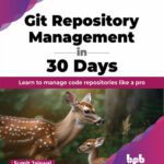 خرید و دانلود نسخه کامل کتاب Git Repository Management in 30 Days: Learn to manage code repositories like a pro