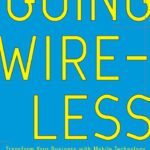 خرید و دانلود نسخه کامل کتاب Going Wireless: Transform Your Business with Mobile Technology