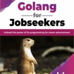 خرید و دانلود نسخه کامل کتاب Golang for Jobseekers: Unleash the power of Go programming for career advancement
