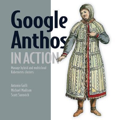 خرید و دانلود نسخه کامل کتاب Google Anthos in Action: Manage hybrid and multi-cloud Kubernetes clusters
