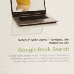 خرید و دانلود نسخه کامل کتاب Google Book Search: Google Books Library Project, Google, Google Book Search Settlement Agreement, Book Rights Registry, Live Search Books, Digital library, Universal library, Book Scanning