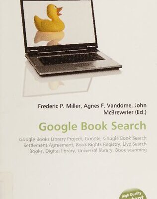 خرید و دانلود نسخه کامل کتاب Google Book Search: Google Books Library Project, Google, Google Book Search Settlement Agreement, Book Rights Registry, Live Search Books, Digital library, Universal library, Book Scanning