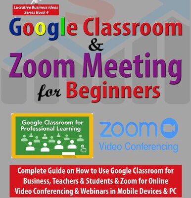 خرید و دانلود نسخه کامل کتاب Google Classroom & Zoom Meeting for Beginners: Complete Guide on How to Use Google Classroom for Business, Teachers & Students & Zoom for Online Video … PC