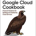 خرید و دانلود نسخه کامل کتاب Google Cloud Cookbook: Practical Solutions for Building and Deploying Cloud Services