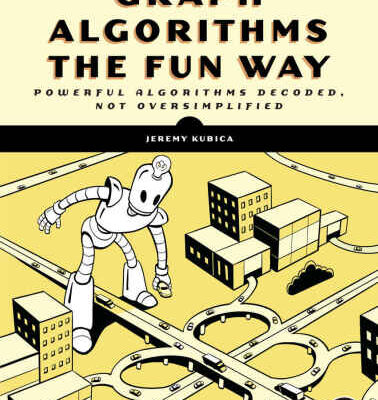 خرید و دانلود نسخه کامل کتاب Graph Algorithms the Fun Way: Powerful Algorithms Decoded, Not Oversimplified
