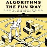 خرید و دانلود نسخه کامل کتاب Graph Algorithms the Fun Way: Powerful Algorithms Decoded, Not Oversimplified
