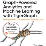 خرید و دانلود نسخه کامل کتاب Graph-Powered Analytics and Machine Learning with TigerGraph(11th Early ReleaseB)
