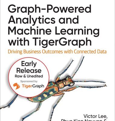 خرید و دانلود نسخه کامل کتاب Graph-Powered Analytics and Machine Learning with TigerGraph(11th Early ReleaseB)