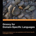 خرید و دانلود نسخه کامل کتاب Groovy for Domain-Specific Languages: Extend and enhance your Java applications with Extend and enhance your Java applications with Domain-Specific Languages in Groovy