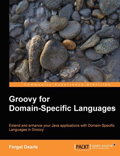 خرید و دانلود نسخه کامل کتاب Groovy for Domain-Specific Languages: Extend and enhance your Java applications with Extend and enhance your Java applications with Domain-Specific Languages in Groovy_6879e2d8502fb.jpeg خرید و دانلود نسخه کامل کتاب Groovy for Domain-Specific Languages: Extend and enhance your Java applications with Extend and enhance your Java applications with Domain-Specific Languages in Groovy