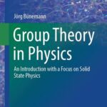 خرید و دانلود نسخه کامل کتاب Group Theory in Physics: An Introduction with a Focus on Solid State Physics