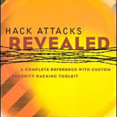 خرید و دانلود نسخه کامل کتاب Hack Attacks Revealed A Complete Reference With Custom Security Hacking Toolkit