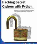 خرید و دانلود نسخه کامل کتاب Hacking Secret Ciphers with Python: A Beginner’s Guide to Cryptography and Computer Programming with Python