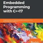 خرید و دانلود نسخه کامل کتاب Hands-on embedded programming with C++ 17: create versatile and robust embedded solutions for MCUs and RTOSes with modern C++