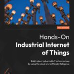خرید و دانلود نسخه کامل کتاب Hands-On Industrial Internet of Things, 2nd Edition