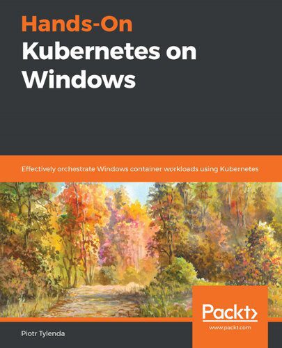 خرید و دانلود نسخه کامل کتاب Hands-On Kubernetes on Windows: Effectively orchestrate Windows container workloads using Kubernetes_6885c6a8dc124.jpeg خرید و دانلود نسخه کامل کتاب Hands-On Kubernetes on Windows: Effectively orchestrate Windows container workloads using Kubernetes