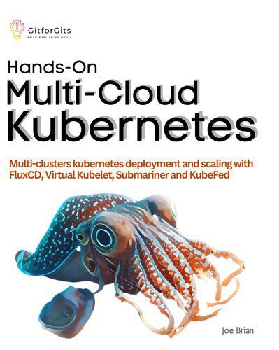 خرید و دانلود نسخه کامل کتاب Hands-On Multi-Cloud Kubernetes: Multi-cluster Kubernetes deployment and scaling with FluxCD, Virtual Kubelet