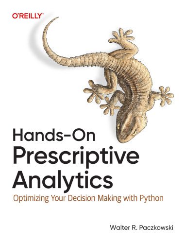 خرید و دانلود نسخه کامل کتاب Hands-On Prescriptive Analytics: Optimizing Your Decision Making with Python_687e0a6287a1f.jpeg خرید و دانلود نسخه کامل کتاب Hands-On Prescriptive Analytics: Optimizing Your Decision Making with Python