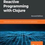 خرید و دانلود نسخه کامل کتاب Hands-On Reactive Programming with Clojure – Second Edition