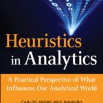 خرید و دانلود نسخه کامل کتاب Heuristics in Analytics: A Practical Perspective of What Influences Our Analytical World
