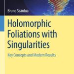 خرید و دانلود نسخه کامل کتاب Holomorphic Foliations with Singularities: Key Concepts and Modern Results