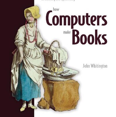 خرید و دانلود نسخه کامل کتاب How Computers Make Books: From graphics rendering, search algorithms, and functional programming to indexing and typesetting