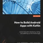 خرید و دانلود نسخه کامل کتاب How to Build Android Apps with Kotlin: A practical guide to developing, testing, and publishing your first Android apps