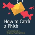 خرید و دانلود نسخه کامل کتاب How to Catch a Phish: A Practical Guide to Detecting Phishing Emails