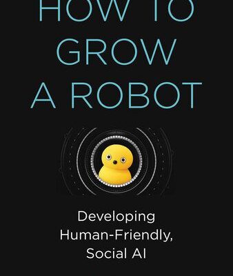 خرید و دانلود نسخه کامل کتاب How to Grow a Robot: Developing Human-Friendly, Social AI