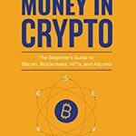 خرید و دانلود نسخه کامل کتاب How to Make Money in Crypto: The Beginner's Guide to Bitcoin, Blockchains, NFTs, and Altcoins[2022] -  +  pdf