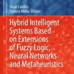 خرید و دانلود نسخه کامل کتاب Hybrid Intelligent Systems Based on Extensions of Fuzzy Logic, Neural Networks and Metaheuristics
