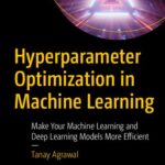 خرید و دانلود نسخه کامل کتاب Hyperparameter Optimization in Machine Learning: Make Your Machine Learning and Deep Learning Models More Efficient