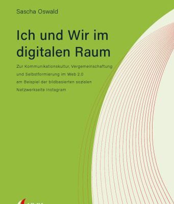 خرید و دانلود نسخه کامل کتاب Ich und Wir im digitalen Raum : Zur Kommunikationskultur, Vergemeinschaftung und Selbstformierung im Web 2.0 am Beispiel der bildbasierten sozialen Netzwerkseite Instagram