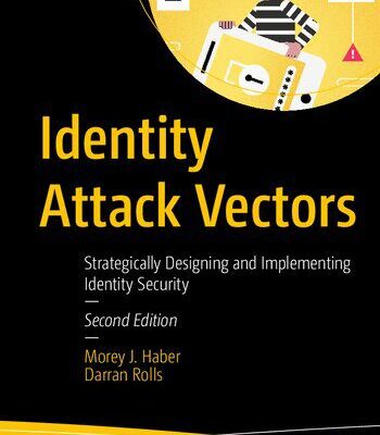 خرید و دانلود نسخه کامل کتاب Identity Attack Vectors: Strategically Designing And Implementing Identity Security