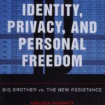 خرید و دانلود نسخه کامل کتاب Identity, Privacy, and Personal Freedom: Big Brother vs. The New Resistance
