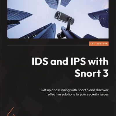 خرید و دانلود نسخه کامل کتاب IDS and IPS with Snort 3: Get up and running with Snort 3 and discover effective solutions to your security issues