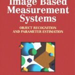 خرید و دانلود نسخه کامل کتاب Image Based Measurement Systems: Object Recognition and Parameter Estimation (Design & Measurement in Electronic Engineering)