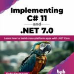 خرید و دانلود نسخه کامل کتاب Implementing C# 11 and .NET 7.0: Learn how to build cross-platform apps with .NET Core