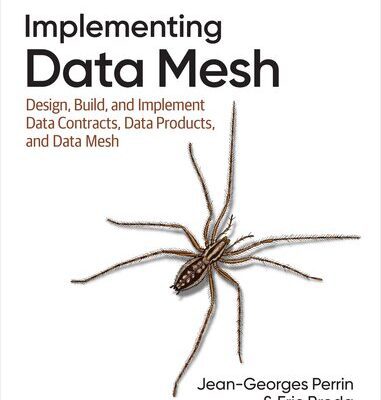 خرید و دانلود نسخه کامل کتاب Implementing Data Mesh: Design, Build, and Implement Data Contracts, Data Products, and Data Mesh