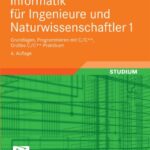 خرید و دانلود نسخه کامل کتاب Informatik für Ingenieure und Naturwissenschaftler 1: Grundlagen, Programmieren mit C C++, Großes C C++-Praktikum, 6. Auflage