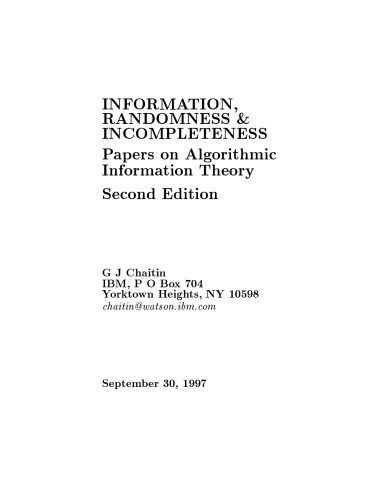 خرید و دانلود نسخه کامل کتاب Information, Randomness and Incompleteness: Papers on Algorithmic Information Theory (Series in Computer Science, Vol 8)_68635834af355.jpeg خرید و دانلود نسخه کامل کتاب Information, Randomness and Incompleteness: Papers on Algorithmic Information Theory (Series in Computer Science, Vol 8)