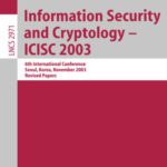 خرید و دانلود نسخه کامل کتاب Information Security and Cryptology – ICISC 2003: 6th International Conference, Seoul, Korea, November 27-28, 2003. Revised Papers