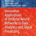 خرید و دانلود نسخه کامل کتاب Innovative Applications of Artificial Neural Networks to Data Analytics and Signal Processing