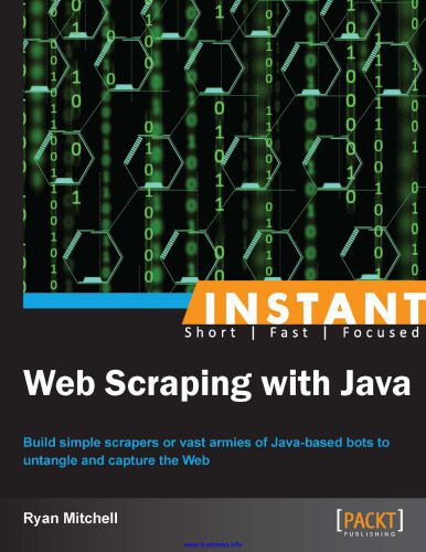 خرید و دانلود نسخه کامل کتاب Instant Web Scraping with Java: Build simple scrapers or vast armies of Java-based bots to untangle and capture the Web_6879d6a3cf639.jpeg خرید و دانلود نسخه کامل کتاب Instant Web Scraping with Java: Build simple scrapers or vast armies of Java-based bots to untangle and capture the Web