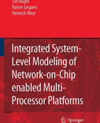 خرید و دانلود نسخه کامل کتاب Integrated System-Level Modeling of Network-on-Chip enabled Multi-Processor Platforms