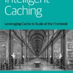 خرید و دانلود نسخه کامل کتاب Intelligent Caching: Leveraging Cache to Scale at the Frontend